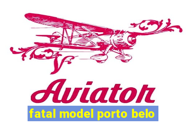 fatal model porto belo